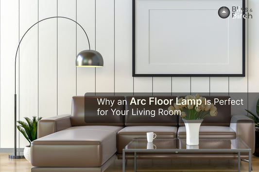 Why an Arc Floor Lamp Is Perfect for Your Living Room – Bliss & Birch Luxury Lighting Guide