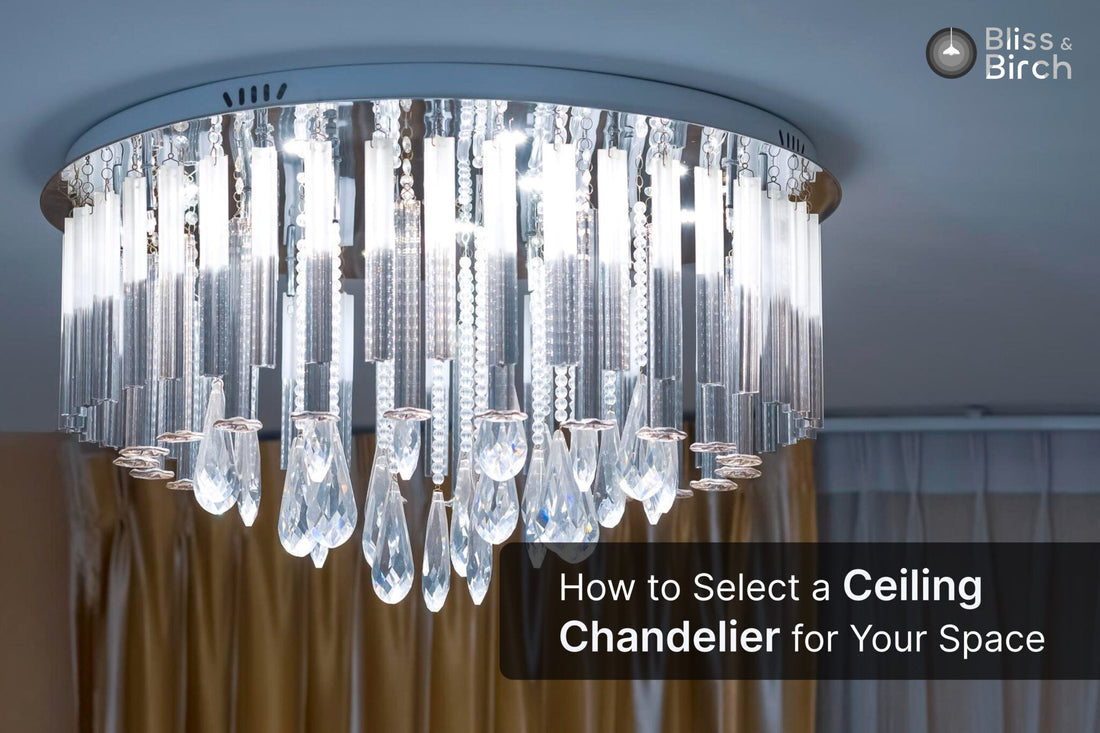 How to Select a Ceiling Chandelier for Your Space – Bliss & Birch Luxury Lighting Guide