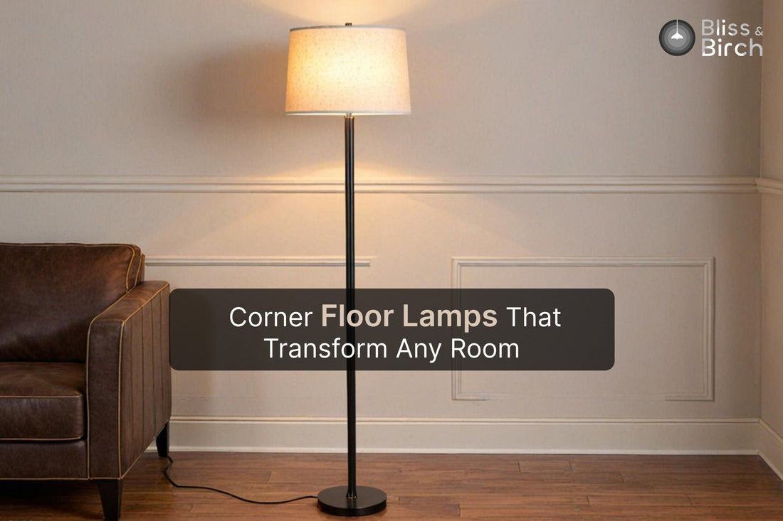Corner Floor Lamps That Transform Any Room: A Bliss & Birch Guide – Bliss & Birch Luxury Lighting Guide