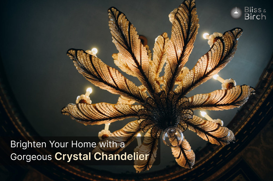 Brighten Your Home with a Gorgeous Crystal Chandelier – Bliss & Birch Luxury Lighting Guide
