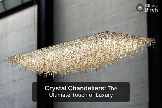 Crystal Chandeliers: The Ultimate Touch of Luxury – Bliss & Birch Luxury Lighting Guide