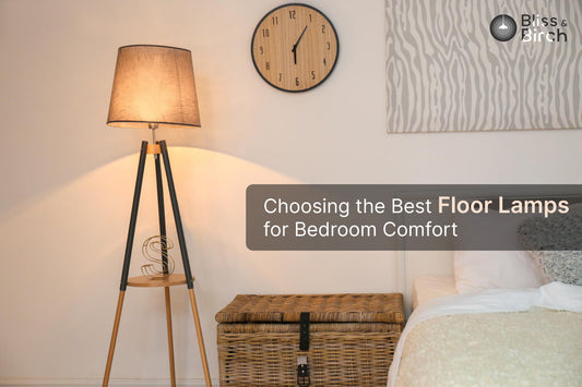 Choosing the Best Floor Lamps for Bedroom Comfort – Bliss & Birch Luxury Lighting Guide