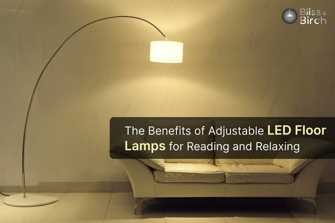 The Benefits of Adjustable LED Floor Lamps for Reading and Relaxing – Bliss & Birch Luxury Lighting Guide