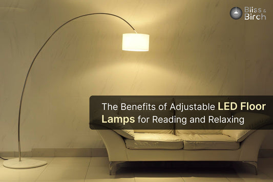The Benefits of Adjustable LED Floor Lamps for Reading and Relaxing – Bliss & Birch Luxury Lighting Guide