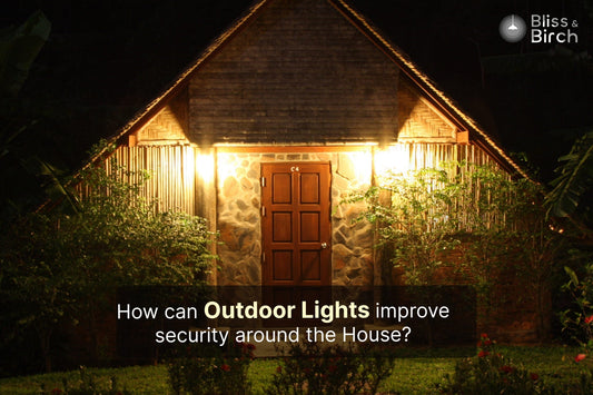 How Can Outdoor Lights Improve Security Around Your House? – Bliss & Birch Luxury Lighting Guide