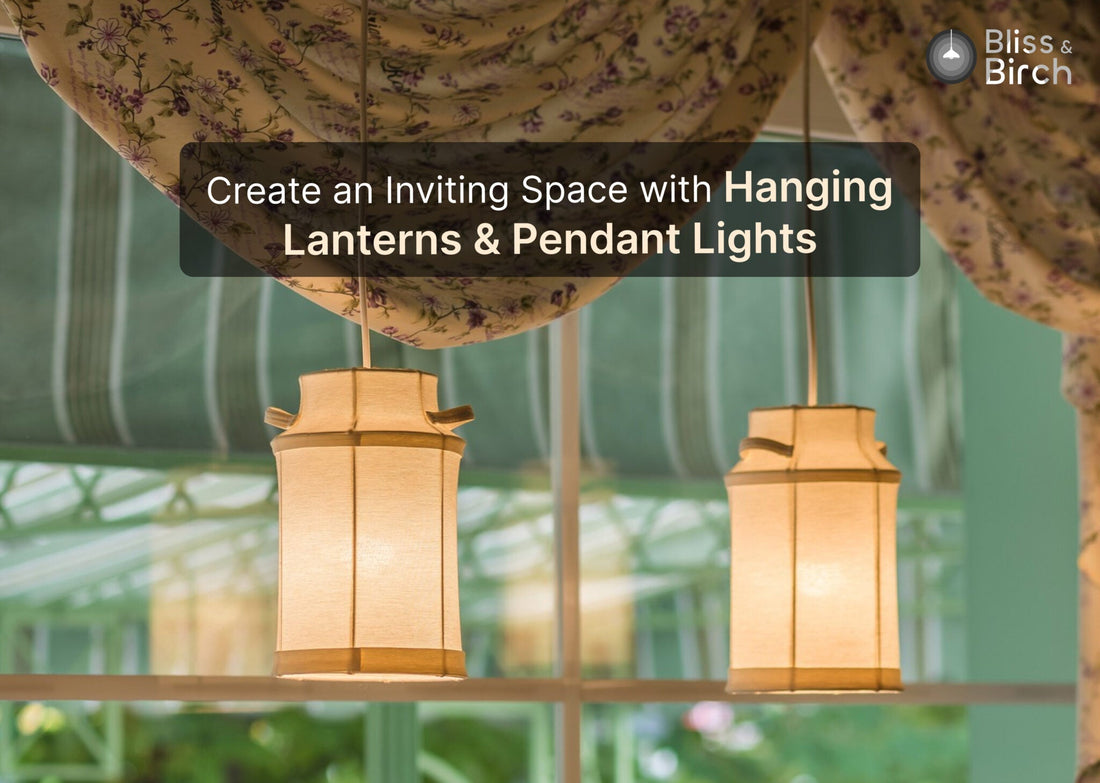 Create an Inviting Space with Hanging Lanterns and Pendant Lights – Bliss & Birch Luxury Lighting Guide