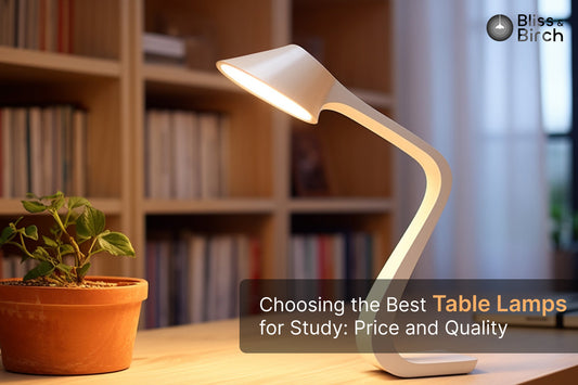 Choosing the Best Table Lamp for Study: Price and Quality – Bliss & Birch Luxury Lighting Guide