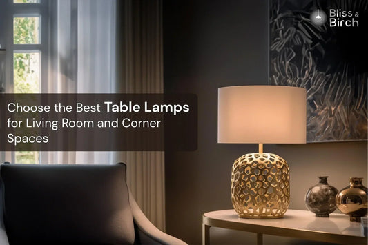 Choose the Best Table Lamps for Living Room and Corner Spaces