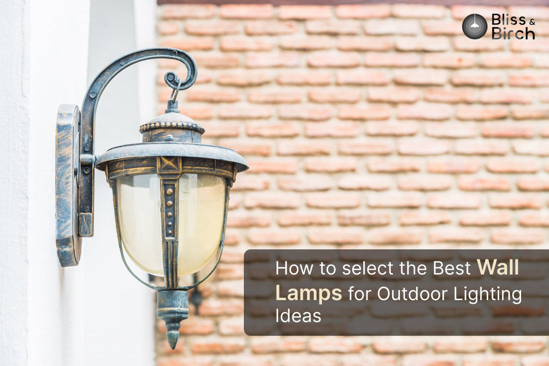 How to Select the Best Wall Lamps for Outdoor Lighting Ideas – Bliss & Birch Luxury Lighting Guide