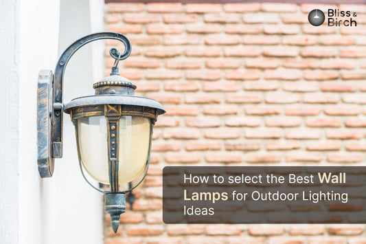 How to Select the Best Wall Lamps for Outdoor Lighting Ideas – Bliss & Birch Luxury Lighting Guide