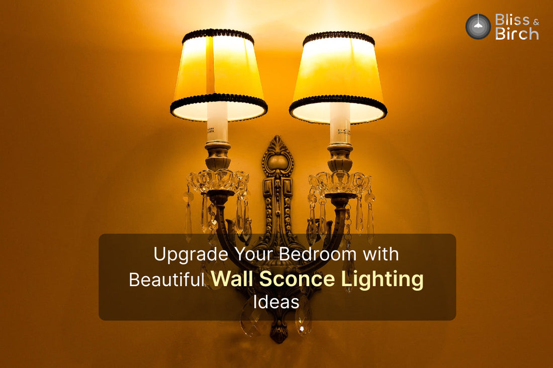 Upgrade Your Bedroom with Beautiful Wall Sconce Lighting Ideas – Bliss & Birch Luxury Lighting Guide
