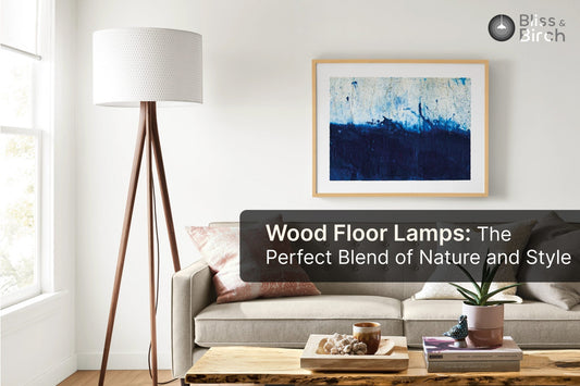 Wood Floor Lamps: The Perfect Blend of Nature and Style – Bliss & Birch Luxury Lighting Guide