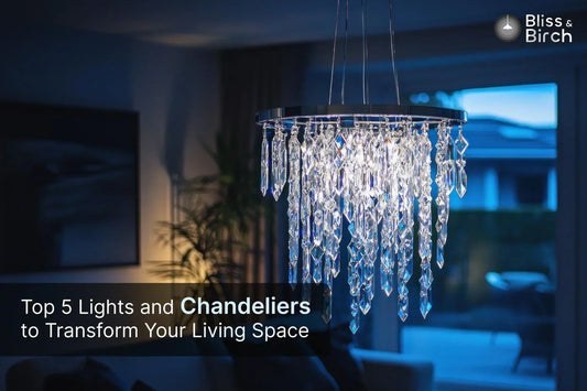 Top 5 Lights and Chandeliers to Transform Your Living Space